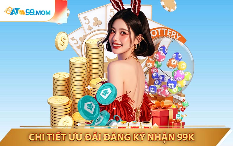 Đôi Nét Về Khuyến Mãi ATM99 Đăng Ký Nhận 99k