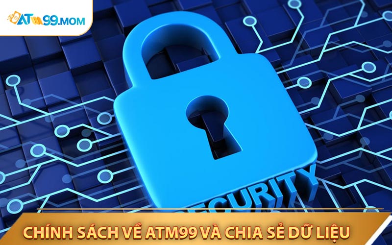 Chính Sách Về ATM99 Và Chia Sẻ Dữ Liệu