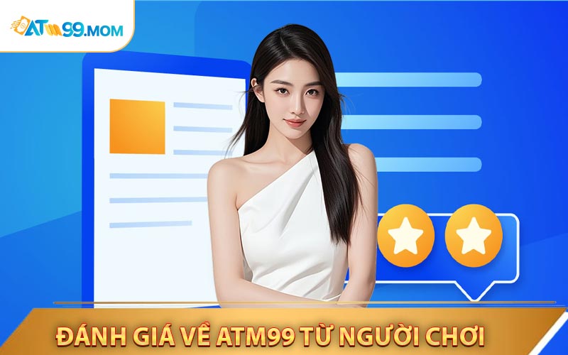 Đánh Giá Riêng Về ATM99 Từ Người Chơi