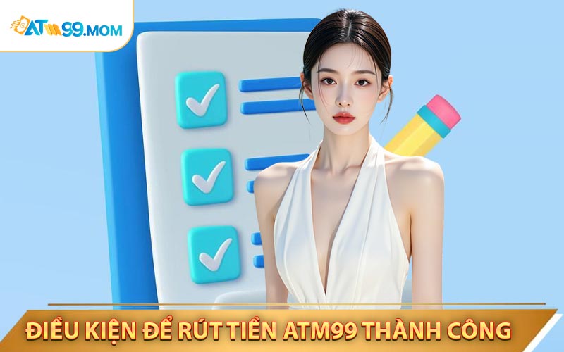 Người chơi cần đáp ứng một số diều kiện rut tiên ATM99