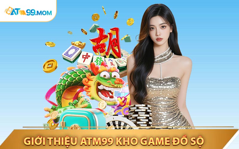 Giới Thiệu ATM99 Có Kho Game Đồ Sộ Và Siêu Hấp Dẫn