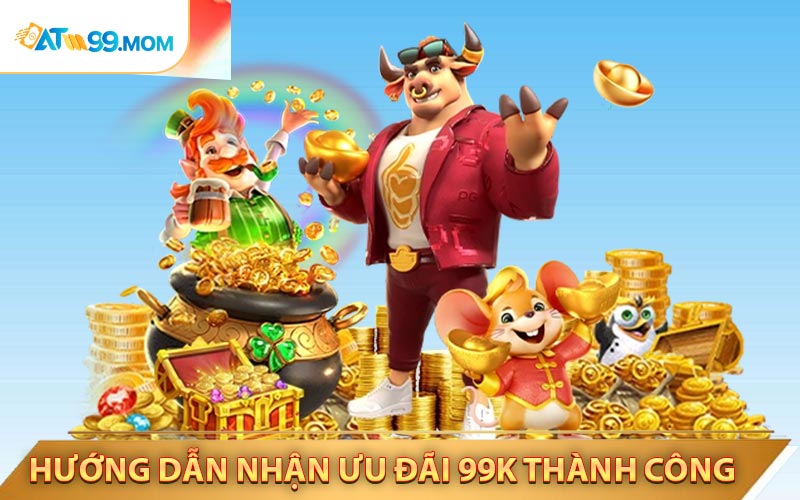 Hướng Dẫn Cách Để Nhận Ưu Đãi 99k Thành Công