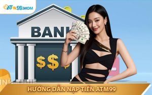 Nạp Tiền ATM99 - Hướng Dẫn Cách Gửi Tiền Vào Tài Khoản Game