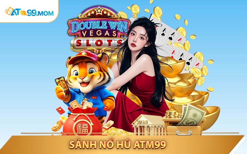 Chi tiết về sảnh Nổ Hũ ATM99