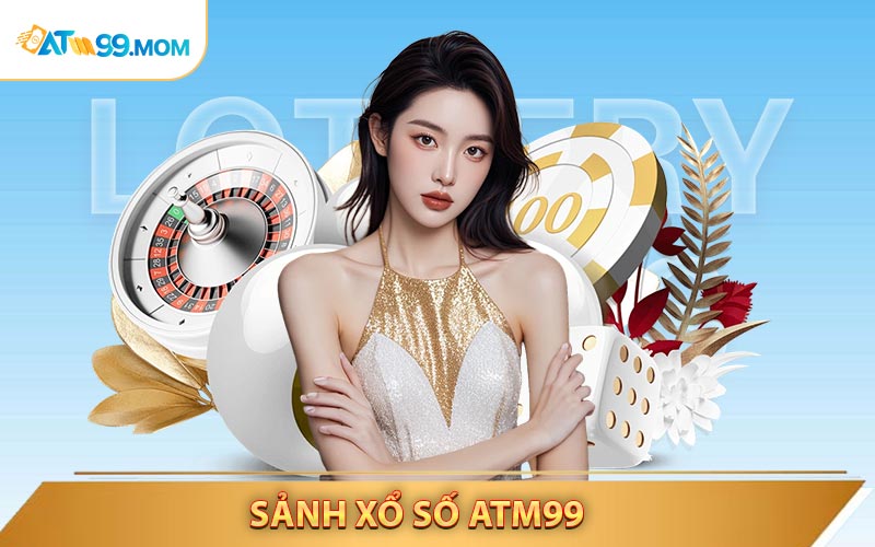 Vì sao nên chơi xổ số tại ATM99?