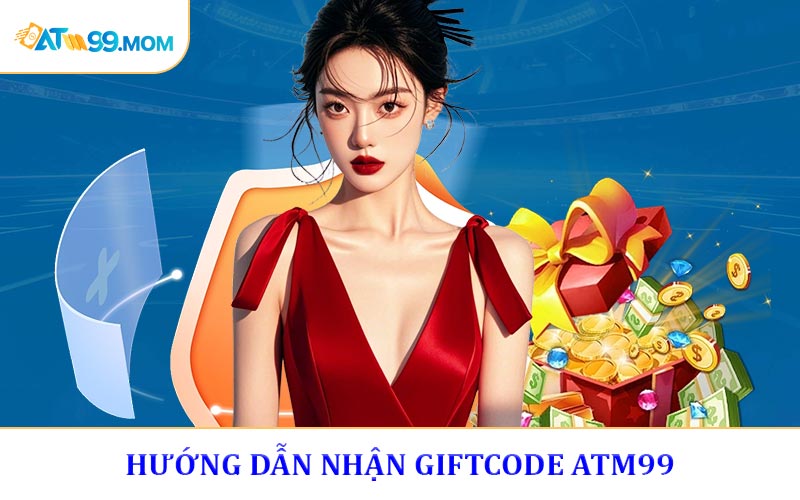 Hướng Dẫn Nhận Giftcode ATM99 - Quà Tặng Ngay Trong Tay Bạn